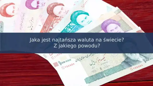 Najtańsza waluta świata: Która i dlaczego? Sprawdź!